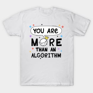 You are More than an Algorithm T-Shirt